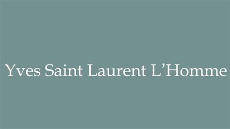 l'homme yves saint laurent pronunciation